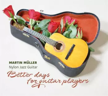 Martin Müller: Better Days For Guitar Players