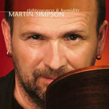 Martin Simpson: Righteousness & Humidity