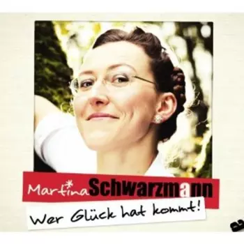Martina Schwarzmann: Wer Glück Hat Kommt!
