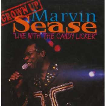 CD Marvin Sease: Grown Up "Live With The Candy Licker"