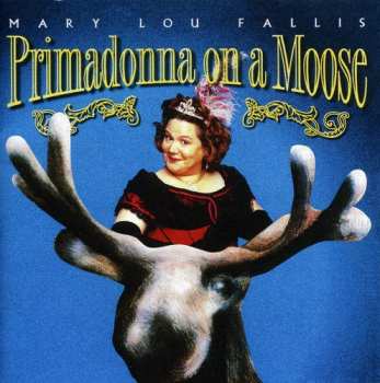 CD Mary Lou Fallis: Primadonna On A Moose