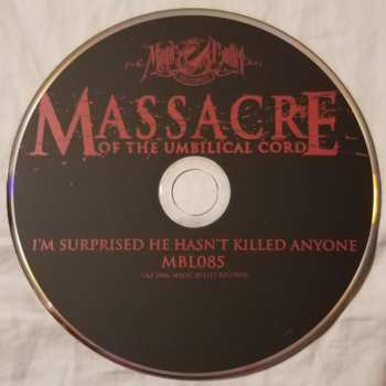 CD Massacre Of The Umbilical Cord: I'm Surprised He Hasn't Killed Anyone