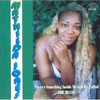 Mathilda Jones: There's Something Inside Me And It's Called The Blues
