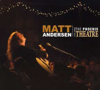 CD Matt Andersen: Live From The Phoenix Theatre