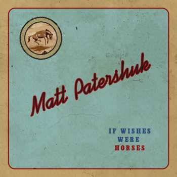 Album Matt Patershuk: If Wishes Were Horses