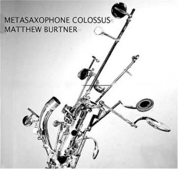 Album Matthew Burtner: Metasaxophone Colossus