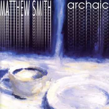 CD Matthew Smith: Archaic