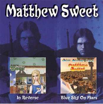 2CD Matthew Sweet: Blue Sky On Mars / In Reverse