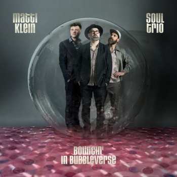 Album Matti Klein: Soul Trio Bouncin' In Bubbleverse