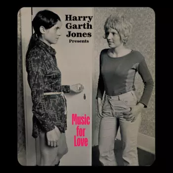 Mattias Uneback: Harry Garth Jones Presents Music For Love