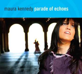 CD Maura Kennedy: Parade Of Echoes
