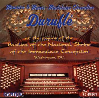 CD Maurice Duruflé: At The Organs Of The Basilica Of The National Shrine Of The Immaculate Conception, Washington, D.C.
