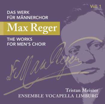 CD Max Reger: Das Werk Für Männerchor Vol.1