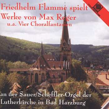 Album Max Reger: Friedhelm Flamme Spielt Werke Von Max Reger U. A. Vier Choralfantasien An Der Sauer/Scheffler-Orgel Der Lutherkirche In Bad Harzburg