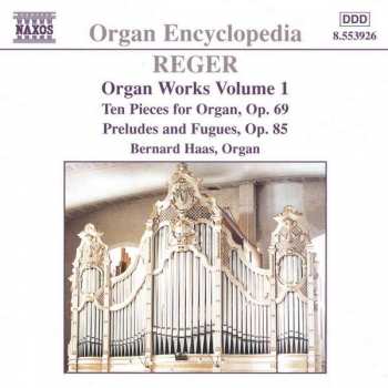 CD Max Reger: Organ Works Volume 1 - Ten Pieces for Organ, Op. 69 - Prelude And Fugues, Op. 85
