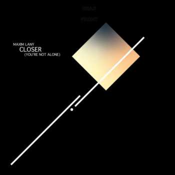 LP Maxim Lany: Closer (You're Not Alone)