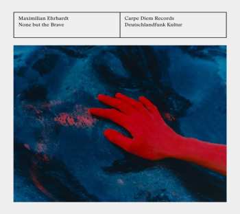 Album Maximilian Ehrhardt: None But The Brave