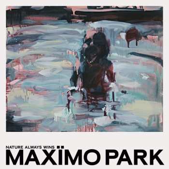LP Maxïmo Park: Nature Always Wins LTD | CLR