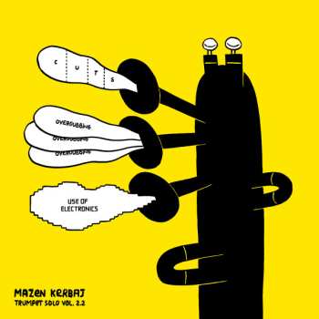 Album Mazen Kerbaj: Trumpet Solo Vol. 2.2 (Cuts, Overdubbing, Use Of Electronics)