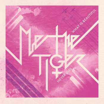 Album Me The Tiger: What Is Beautiful Never Dies