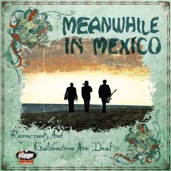 LP Meanwhile In Mexico: Rosencrantz And Guildenstern Are Deaf