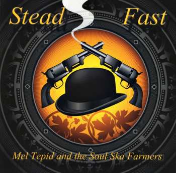 Album Mel Tepid & The Soul Ska Farmers: Stead Fast