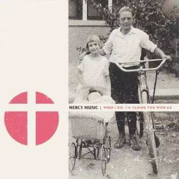 LP Mercy Music: When I Die, I'm Taking You With Me