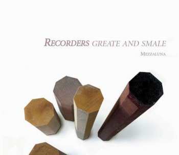 CD Mezzaluna: Recorders Greate And Smale: Music For The English Court Recorder Consort