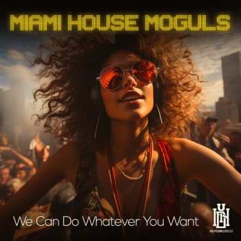 Album Miami House Moguls: We Can Do Whatever You Want