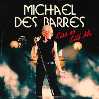 Album Michael Des Barres: Kiss Or Kill Me