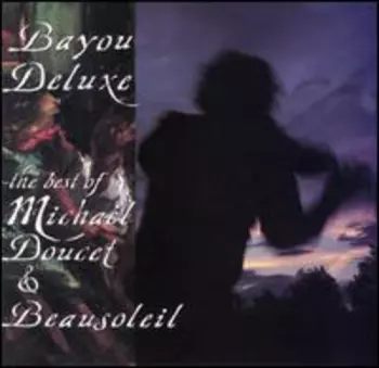 Beausoleil: Bayou Deluxe: The Best Of Michael Doucet & Beausoleil