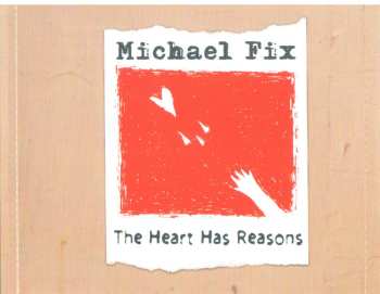CD Michael Fix: The Heart Has Reasons