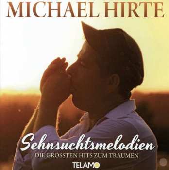 CD Michael Hirte:  Sehnsuchtsmelodien (Die Grössten Hits Zum Träumen)
