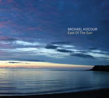 Album Michael Kocour: East Of The Sun
