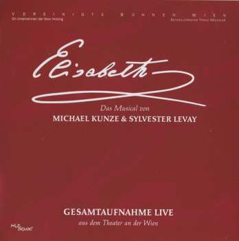 Album Michael Kunze: Elisabeth (Gesamtaufnahme Live Aus Dem Theater An Der Wien)