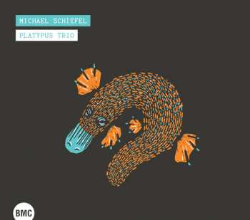 CD Michael Schiefel Platypus Trio: Michael Schiefel Platypus Trio