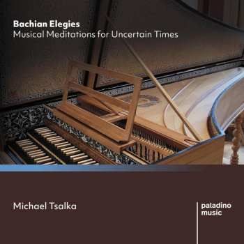 CD Michael Tsalka: Bachian Elegies: Musical Meditations For Uncertain
