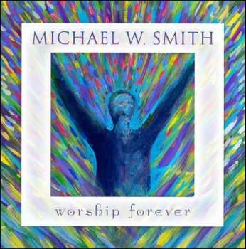 CD Michael W. Smith: Worship Forever