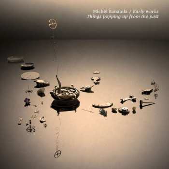 LP Michel Banabila: Early Works / Things Popping Up From The Past