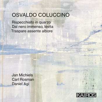 Album Michiels,jan / Rosman,carl / Agi,daniel: Osvaldo Coluccino: Rispecchiato In Quarzo