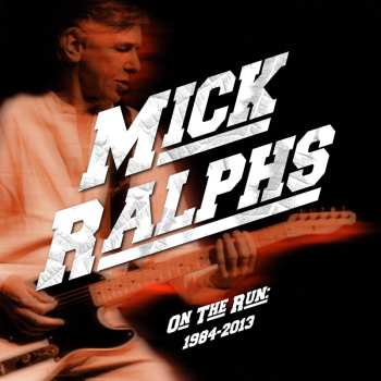 4CD Mick Ralphs: On The Run 1984 - 2013