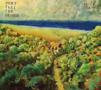 CD Mick Turner: Don't Tell The Driver 