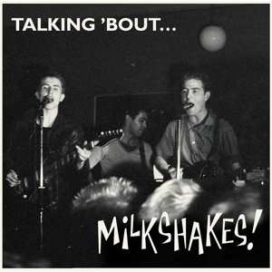 Album Thee Milkshakes: Talking 'Bout...Milkshakes!