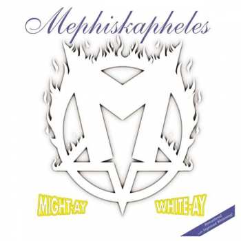 LP Mephiskapheles: Might-Ay White-Ay