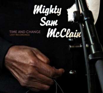 CD Mighty Sam McClain: Time And Change (Last Recordings)