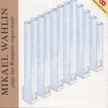 CD Mikael Wahlin: Mikael Wahlin Plays Late Romantic Organ Music