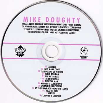 CD Mike Doughty: Circles Super Bon Bon Sleepless How Many Cans? True Dreams Of Wichita Monster Man Mr. Bitterness Maybe I'll Come Down St. Louise Is Listening I Miss The Girl Unmarked Helicopters The Idiot Kings So Far I Have Not Found The Science