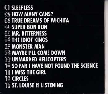 CD Mike Doughty: Circles Super Bon Bon Sleepless How Many Cans? True Dreams Of Wichita Monster Man Mr. Bitterness Maybe I'll Come Down St. Louise Is Listening I Miss The Girl Unmarked Helicopters The Idiot Kings So Far I Have Not Found The Science