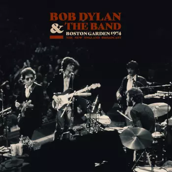 Bob Dylan & The Band: Boston Garden 1974 The New England Broadcast