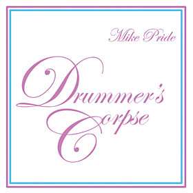 CD Mike Pride: Drummer's Corpse